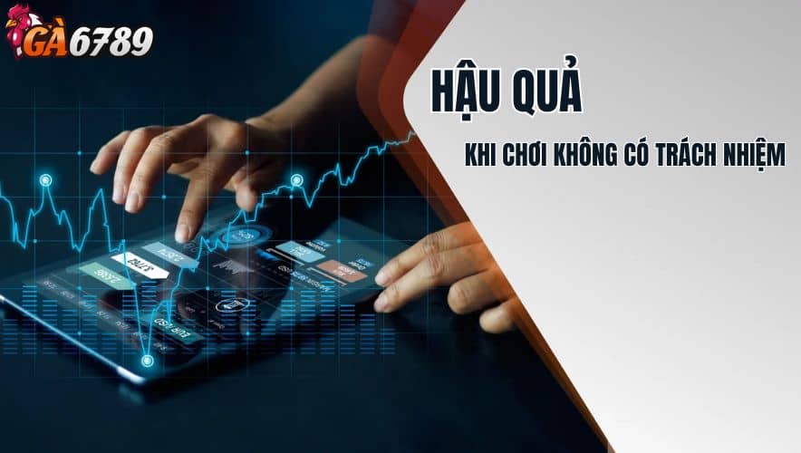 Cá cươc thiếu trách nhiệm gây ra nhiều hậu quả nghiêm trọng