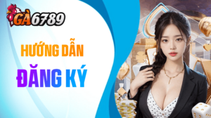 Hướng dẫn đăng ký GA6789