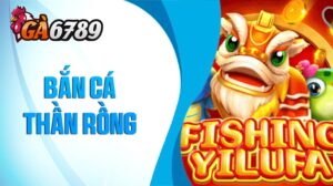 Bắn Cá Thần Rồng tại GA6789